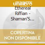 Ethereal Riffian - Shaman'S Visions cd musicale di Ethereal Riffian