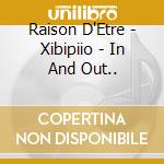 Raison D'Etre - Xibipiio - In And Out..