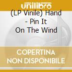 (LP Vinile) Hand - Pin It On The Wind vinile