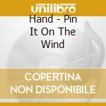 Hand - Pin It On The Wind cd musicale di Hand