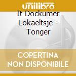 It Dockumer Lokaeltsje - Tonger cd musicale di It Dockumer Lokaeltsje
