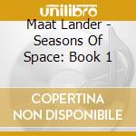 Maat Lander - Seasons Of Space: Book 1 cd