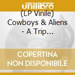 (LP Vinile) Cowboys & Aliens - A Trip To The Stonehenge Colony (Clear) lp vinile di Cowboys & Aliens