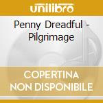 Penny Dreadful - Pilgrimage cd musicale di Penny Dreadful
