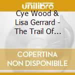 Cye Wood & Lisa Gerrard - The Trail Of Genghis Khan / O.S.T. cd musicale di Gerrard, Lisa