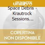 Space Debris - Krautrock Sessions 1994-2001 (2 Lp) cd