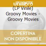 (LP Vinile) Groovy Movies - Groovy Movies vinile