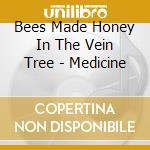 Bees Made Honey In The Vein Tree - Medicine cd musicale di Bees Made Honey In The Vein Tree