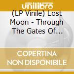 (LP Vinile) Lost Moon - Through The Gates Of Light lp vinile di Lost Moon