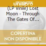 (LP Vinile) Lost Moon - Through The Gates Of Light cd