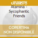 Atamina - Sycophantic Friends cd