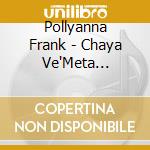 Pollyanna Frank - Chaya Ve'Meta Ba'Aron cd musicale di Pollyanna Frank