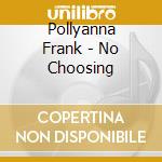 Pollyanna Frank - No Choosing cd