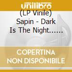 (LP Vinile) Sapin - Dark Is The Night... On Is The Party vinile