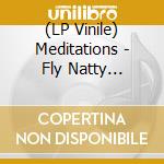 (LP Vinile) Meditations - Fly Natty Dread/Justice vinile