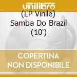 (LP Vinile) Samba Do Brazil (10') vinile
