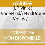 (LP Vinile) DroneMind//MindDrone, Vol. 6 / Various vinile