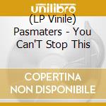 (LP Vinile) Pasmaters - You Can'T Stop This vinile