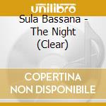 Sula Bassana - The Night (Clear) cd musicale di Sula Bassana