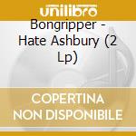 Bongripper - Hate Ashbury (2 Lp) cd musicale di Bongripper