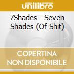 7Shades - Seven Shades (Of Shit) cd