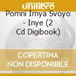 Pomni Imya Svoyo - Inye (2 Cd Digibook) cd musicale di Pomni Imya Svoyo