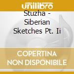 Stuzha - Siberian Sketches Pt. Ii cd