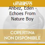 Ahbez, Eden - Echoes From Nature Boy cd musicale di Ahbez, Eden