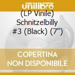 (LP Vinile) Schnitzelbilly #3 (Black) (7') vinile