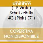 (LP Vinile) Schnitzelbilly #3 (Pink) (7') vinile