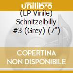 (LP Vinile) Schnitzelbilly #3 (Grey) (7') vinile
