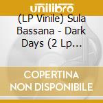 (LP Vinile) Sula Bassana - Dark Days (2 Lp Red) vinile