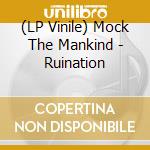 (LP Vinile) Mock The Mankind - Ruination vinile