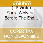 (LP Vinile) Sonic Wolves - Before The End Comes