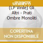 (LP Vinile) Gli Altri - Prati Ombre Monoliti vinile