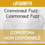 Cosmonaut Fuzz - Cosmonaut Fuzz