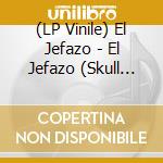 (LP Vinile) El Jefazo - El Jefazo (Skull Cover) lp vinile di El Jefazo