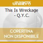 This Is Wreckage - Q.Y.C. cd musicale di This Is Wreckage