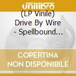 (LP Vinile) Drive By Wire - Spellbound (Black) lp vinile di Drive By Wire