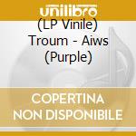 (LP Vinile) Troum - Aiws (Purple) lp vinile di Troum