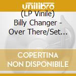 (LP Vinile) Billy Changer - Over There/Set The Cruise Control/Potential (7')