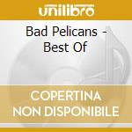 Bad Pelicans - Best Of cd