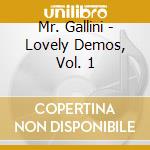 Mr. Gallini - Lovely Demos, Vol. 1 cd musicale di Mr. Gallini