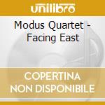 Modus Quartet - Facing East cd musicale