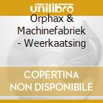 Orphax & Machinefabriek - Weerkaatsing cd musicale di Orphax & Machinefabriek