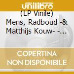 (LP Vinile) Mens, Radboud -& Matthijs Kouw- - 1 lp vinile di Mens, Radboud