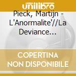 Pieck, Martijn - L'Anormalite'//La Deviance (+Book) cd