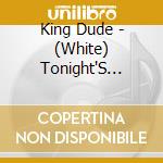 King Dude - (White) Tonight'S Special Death cd