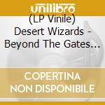 (LP Vinile) Desert Wizards - Beyond The Gates Of The Cosmic Kingdom