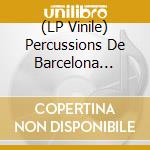 (LP Vinile) Percussions De Barcelona (Dir. Xavier Joaquin) - Concert Equinoccial/Tocatina/Tinell cd